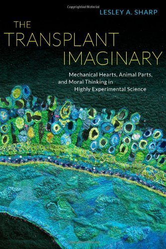 Lesley A. Sharp/The Transplant Imaginary@ Mechanical Hearts, Animal Parts, and Moral Thinki